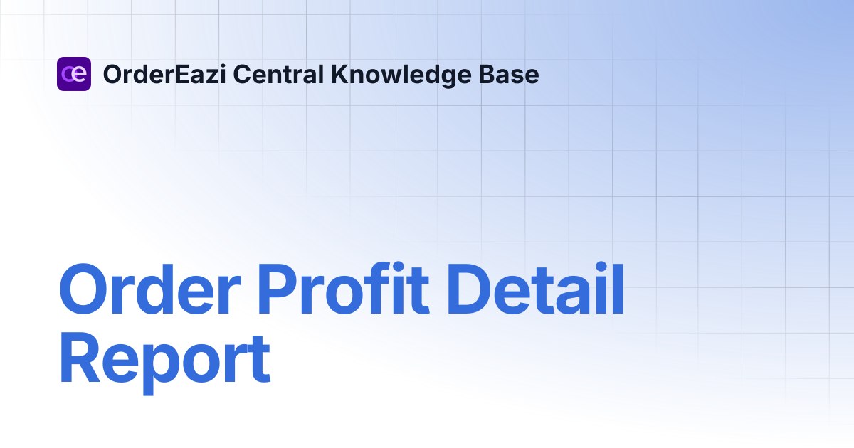 Order Profit Detail Report | OrderEazi Central Knowledge Base