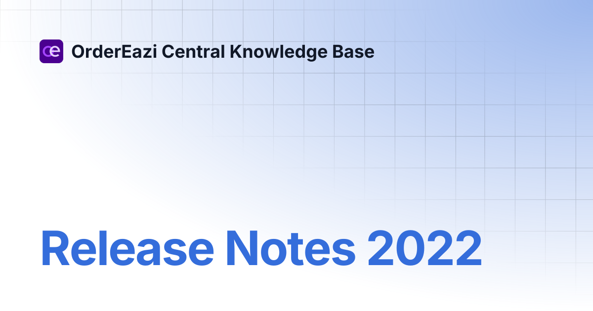 Release Notes 2022 | OrderEazi Central Knowledge Base