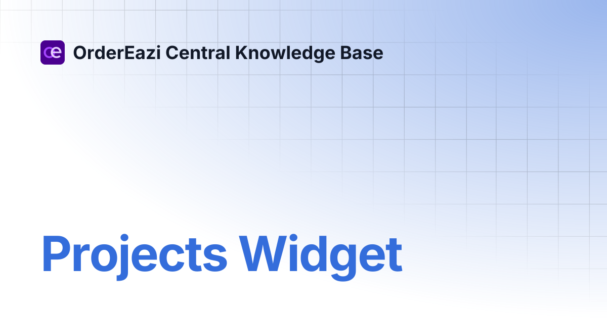 Projects Widget | OrderEazi Central Knowledge Base