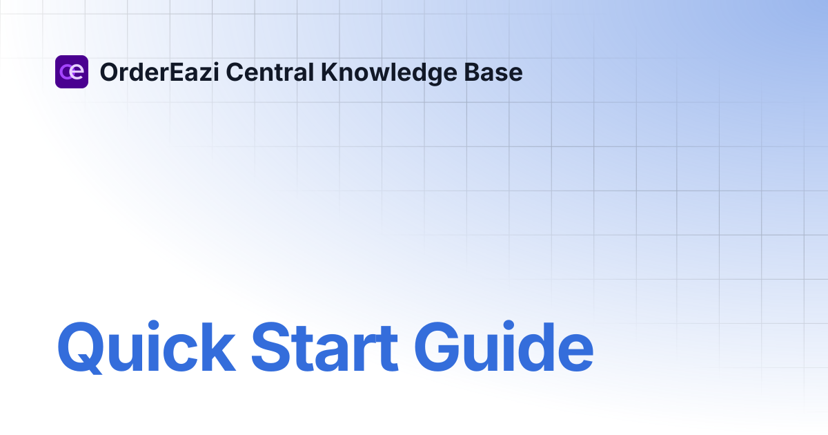Quick Start Guide | OrderEazi Central Knowledge Base