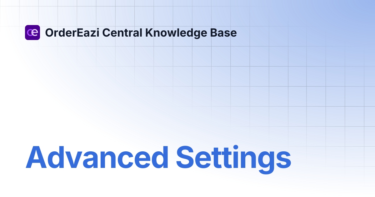 Advanced Settings | OrderEazi Central Knowledge Base