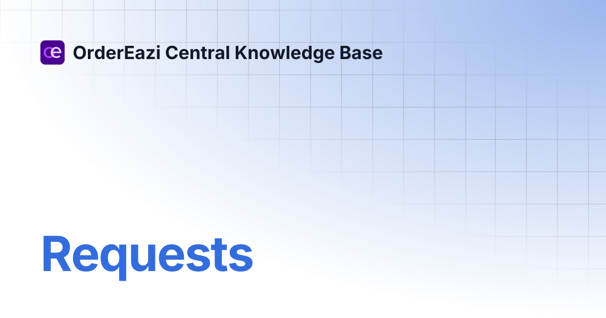 Requests | OrderEazi Central Knowledge Base